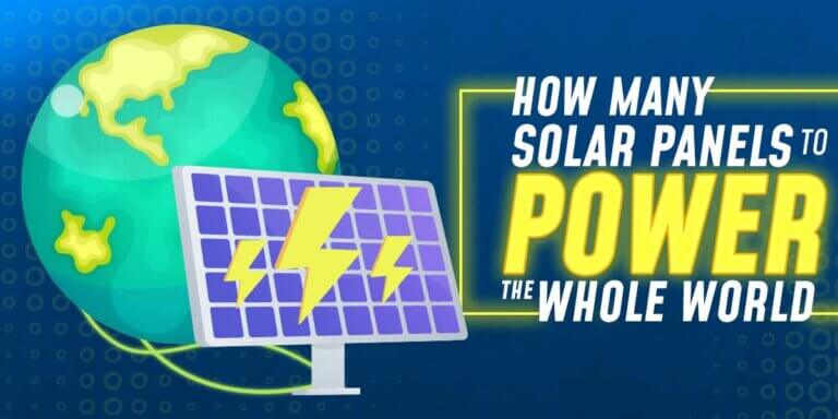How Many Solar Panels to Power the Whole World?