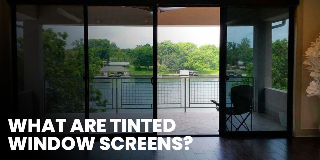 What Are Tinted Window Screens?