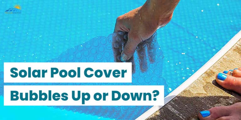 Solar Pool Cover Bubbles Up or Down? | Answered