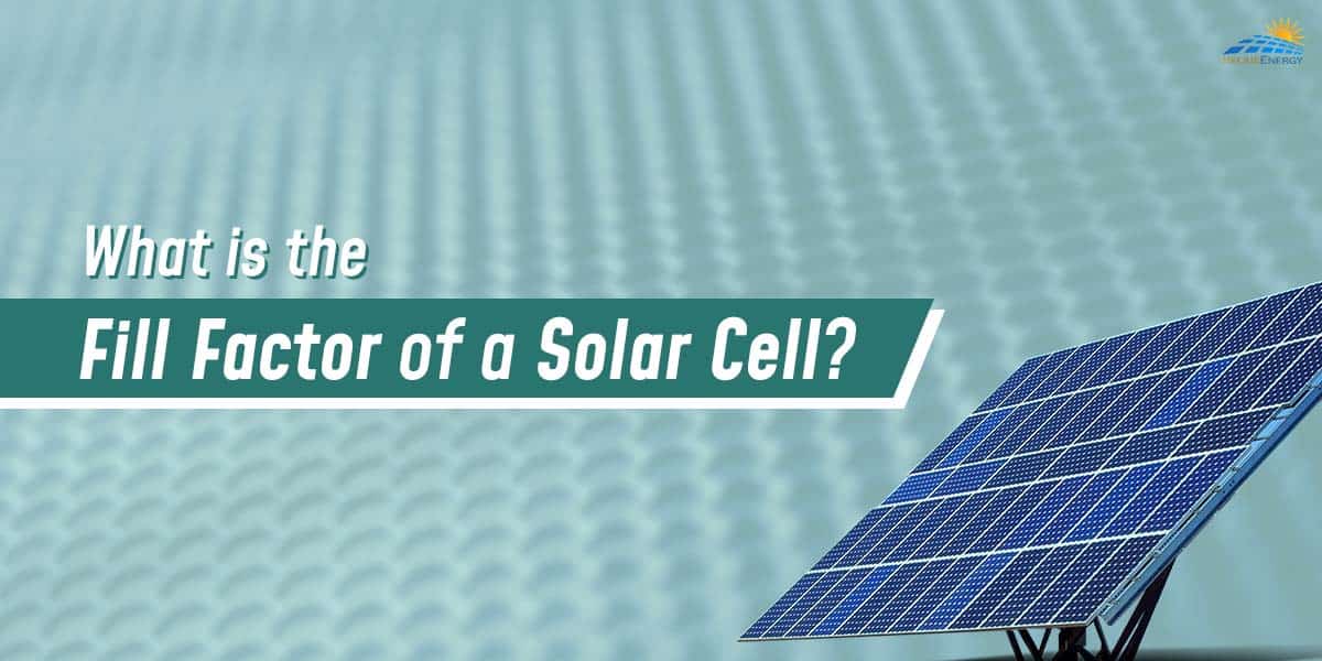 what-is-the-fill-factor-of-a-solar-cell-why-is-it-important