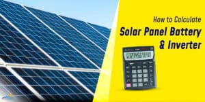 How To Calculate Solar Panel Battery And Inverter