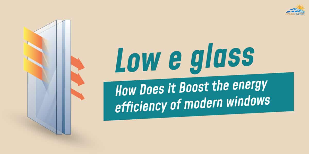 Low E Glass - How Does It Boost The Energy Efficiency Of Modern Windows