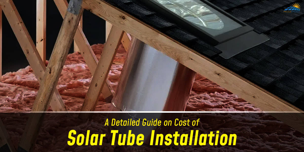 A Detailed Guide On Cost Of Solar Tube Installation