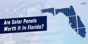Are Solar Panels Worth It In Florida?