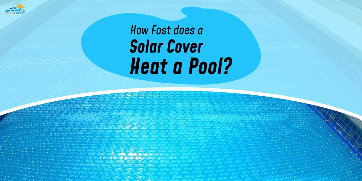 How Fast Does A Solar Cover Heat A Pool? – Helius Hub